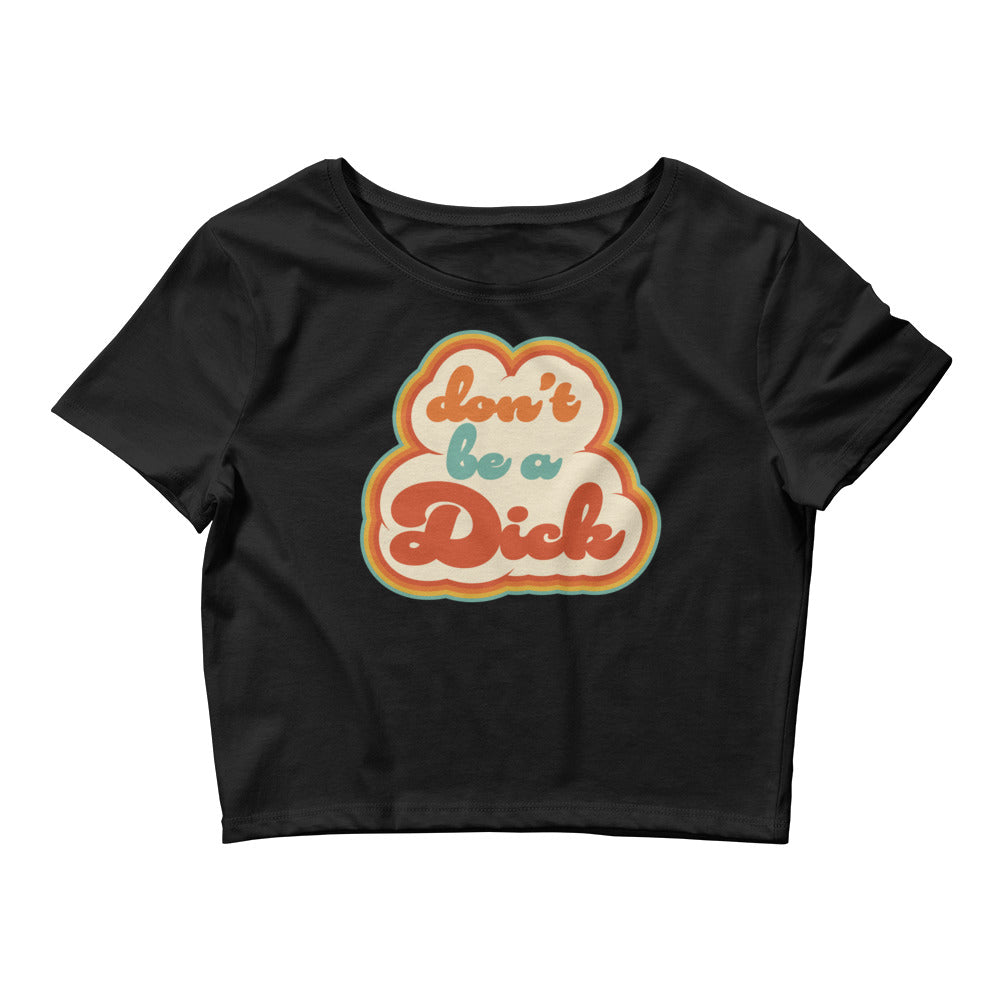 Don't Be A Dick Crop Tee
