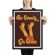 Load image into Gallery viewer, Be Groovy Do Crime Framed Poster
