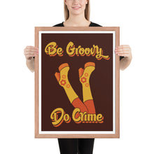 Load image into Gallery viewer, Be Groovy Do Crime Framed Poster
