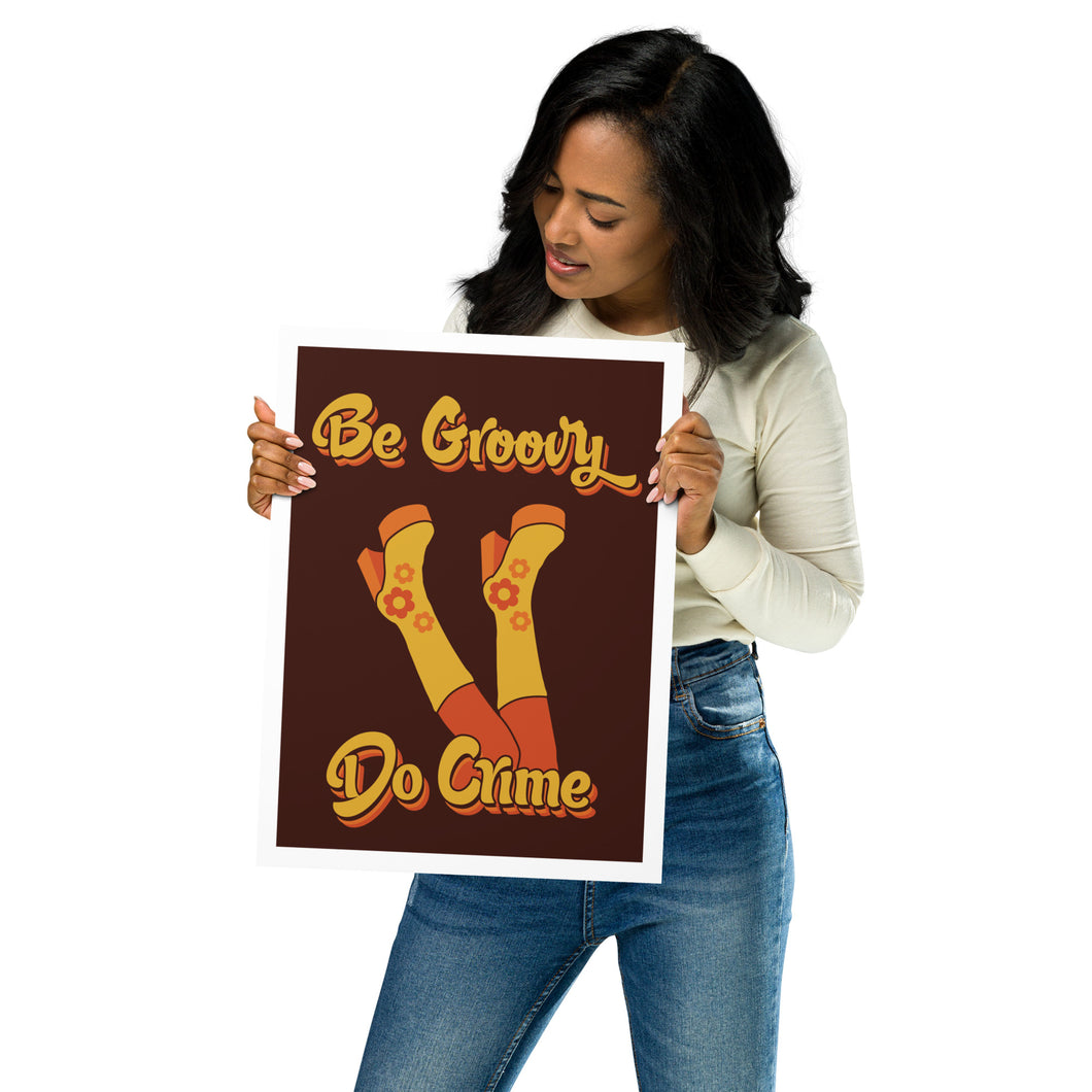 Be Groovy Do Crime Poster